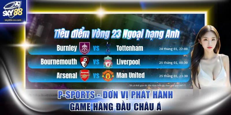 P-Sports - Đơn vị phát hành game hàng đầu châu Á