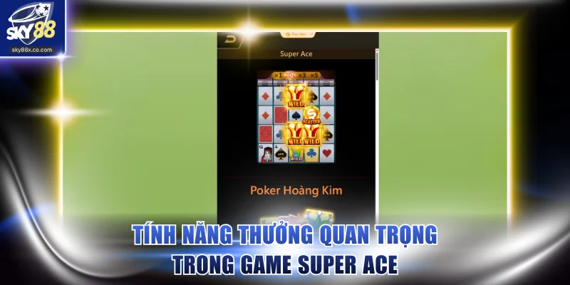 Tính năng thưởng quan trọng trong game Super Ace